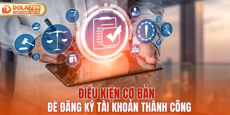Điều kiện cơ bản để đăng ký tài khoản thành công