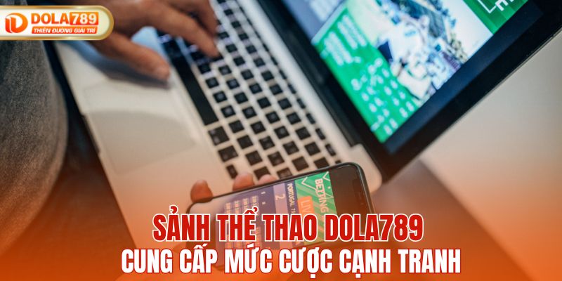DOLA789 cung cấp mức kèo cược cạnh tranh