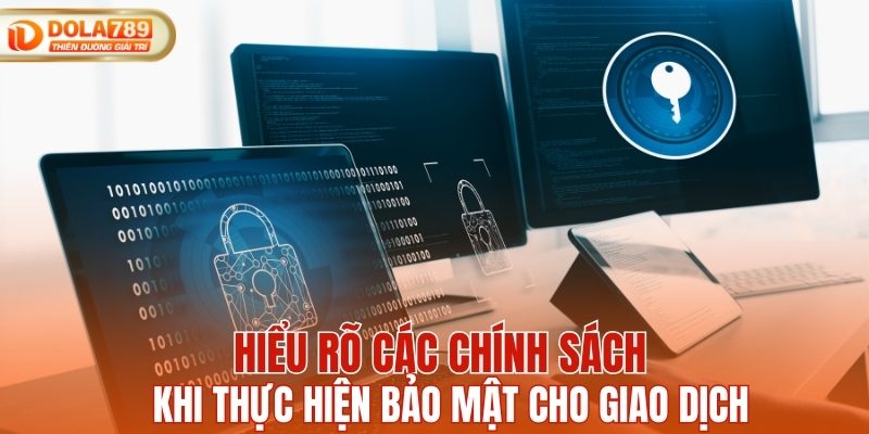 Hiểu rõ các chính sách khi thực hiện bảo mật cho giao dịch