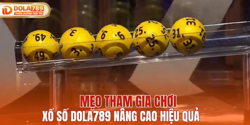 Mẹo tham gia chơi xổ số DOLA789 nâng cao hiệu quả